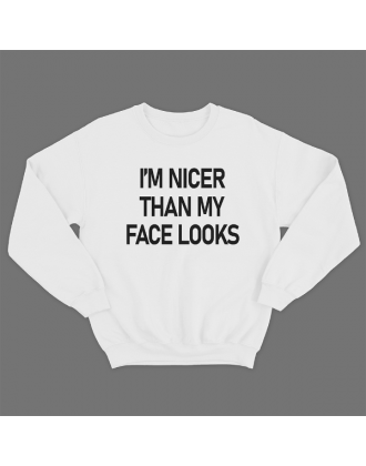 Прикольный свитшот с принтом "I'm nicer than my face looks"